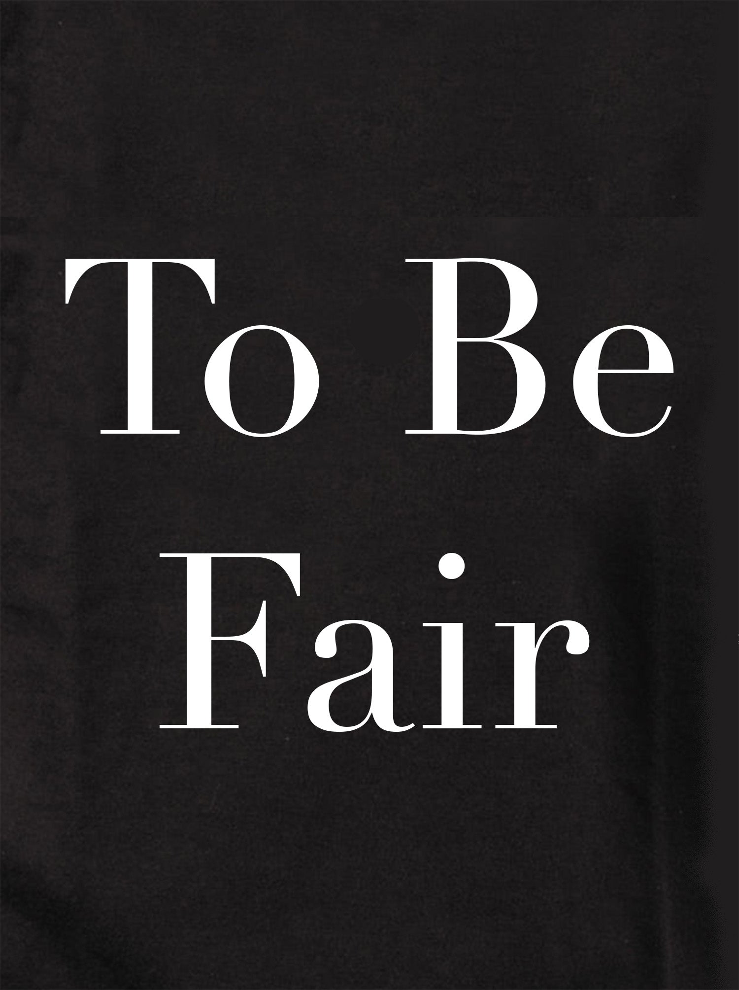 To Be Fair Kids T-Shirt