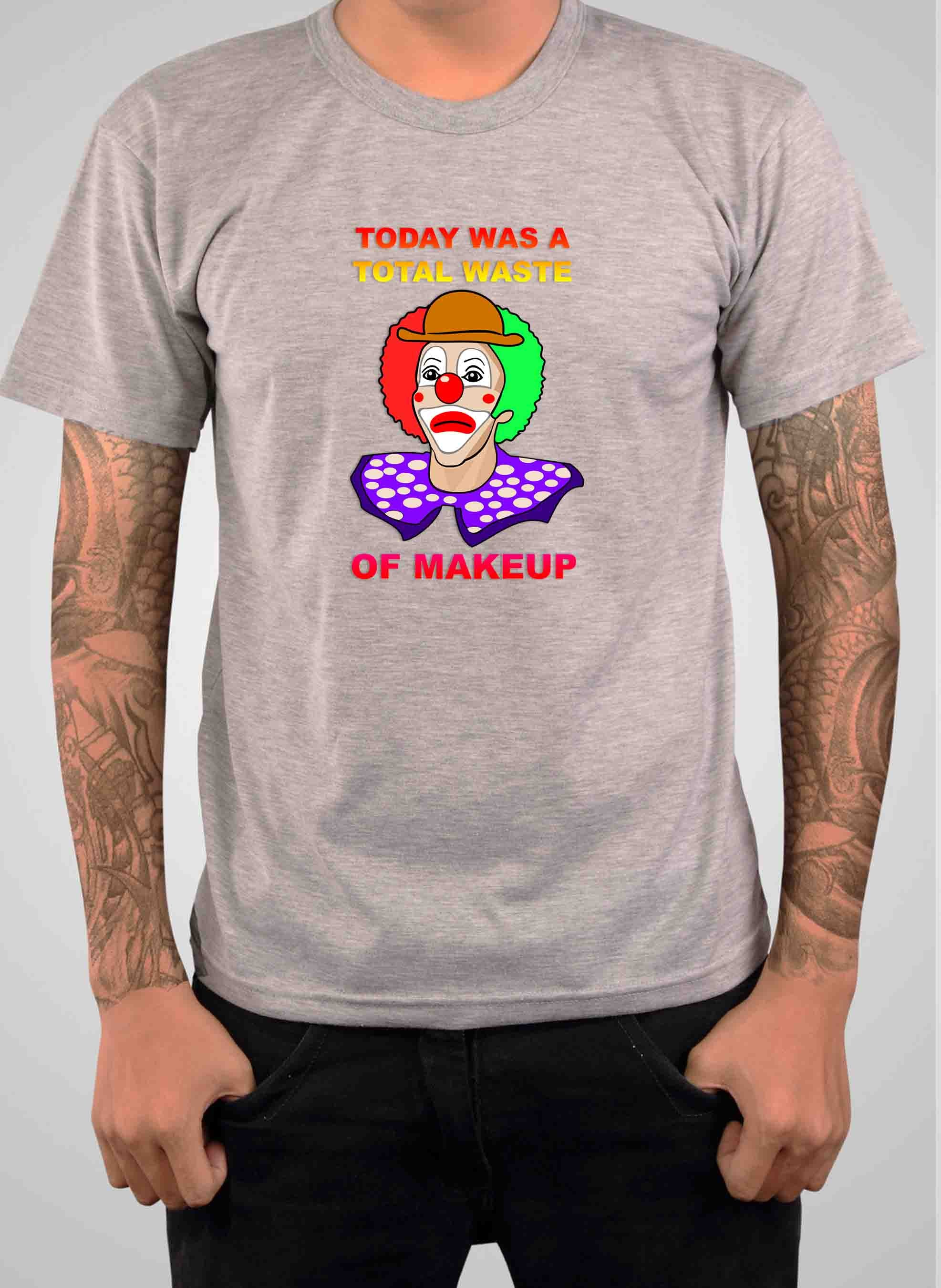 Today Was A Total Waste of Makeup T-Shirt