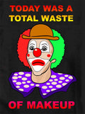 Today Was A Total Waste of Makeup T-Shirt