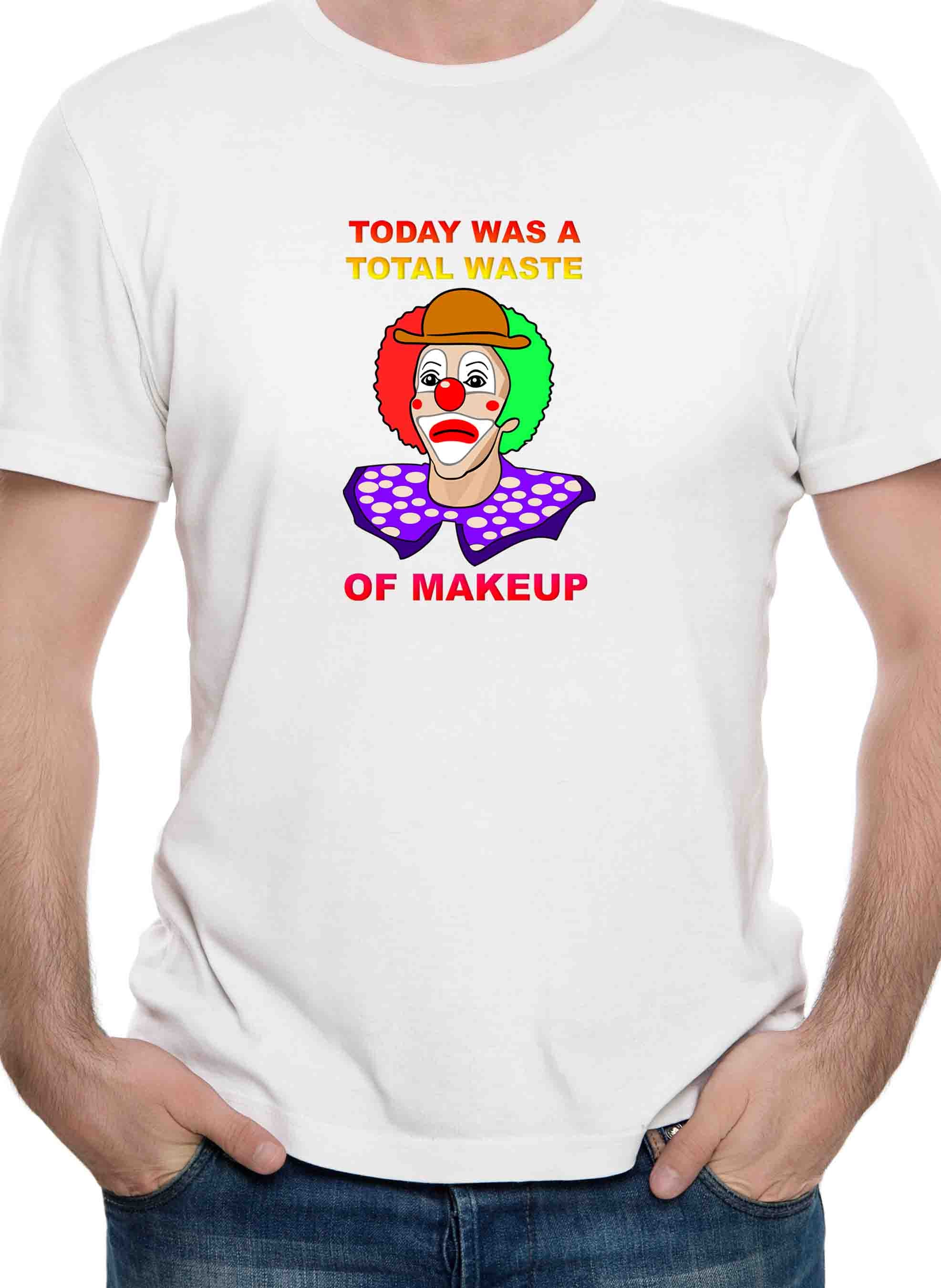 Today Was A Total Waste of Makeup T-Shirt