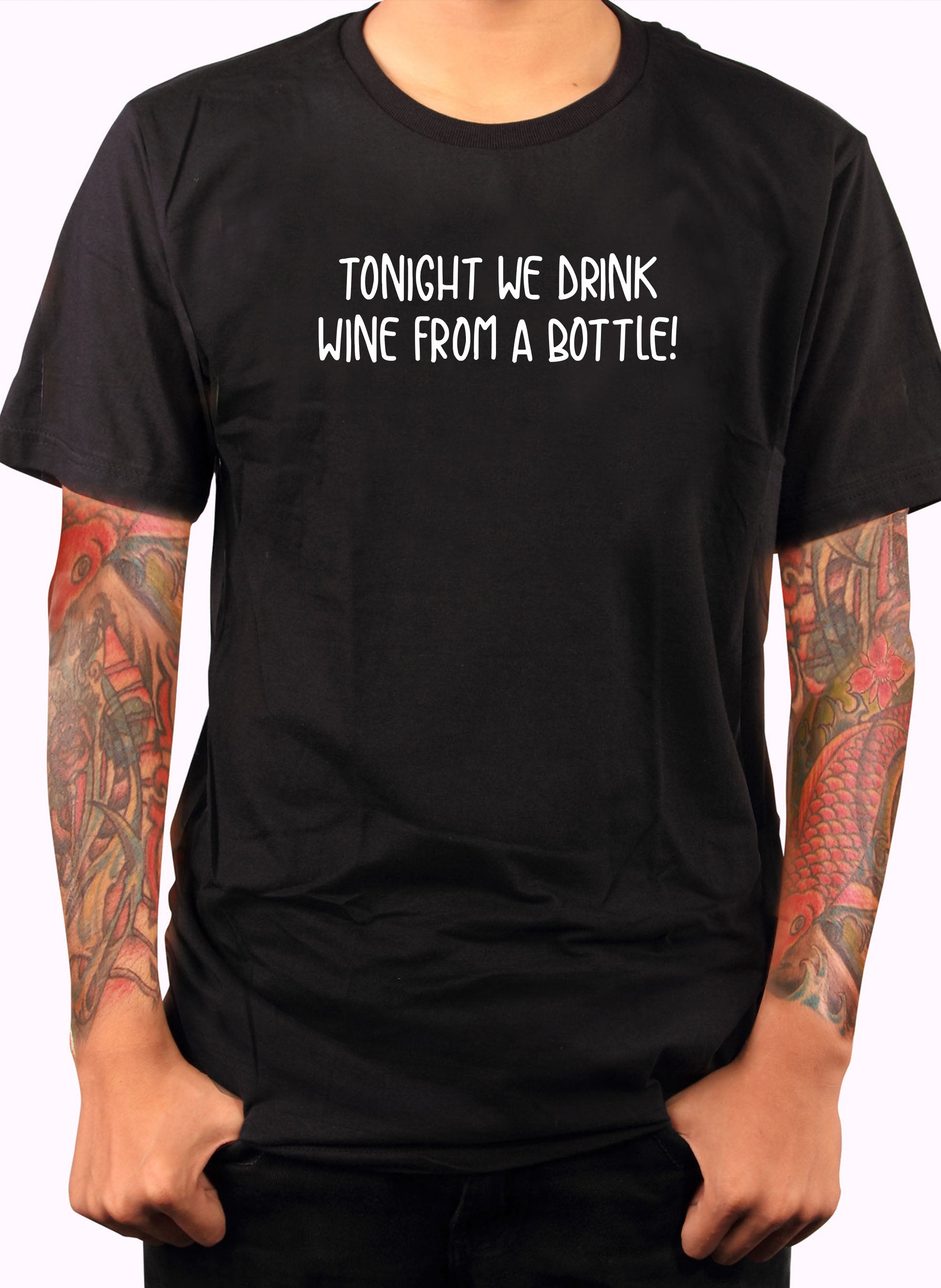 Tonight we drink wine from a bottle! T-Shirt