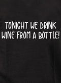Tonight we drink wine from a bottle! T-Shirt