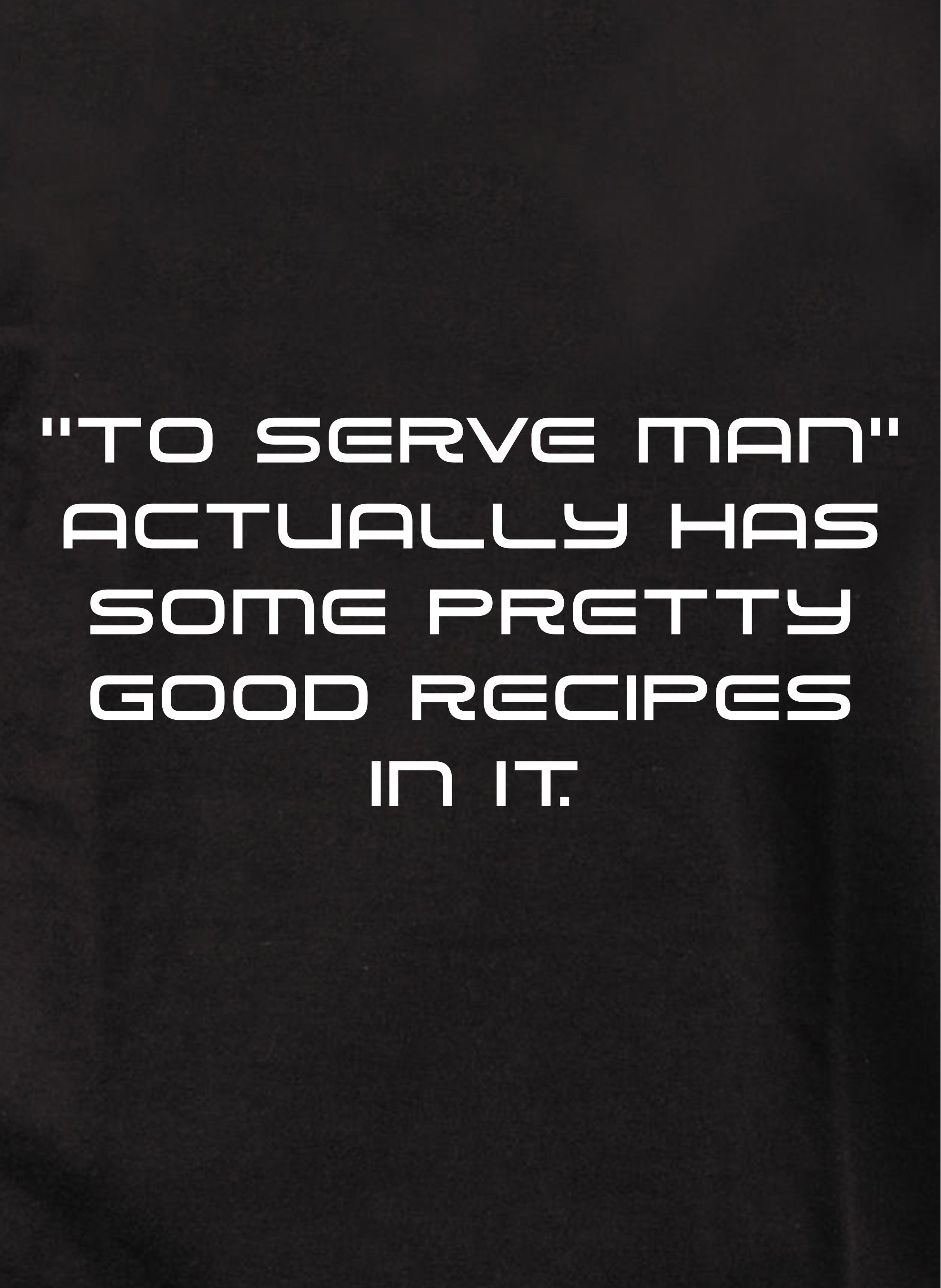 To serve man has pretty good recipes in it Kids T-Shirt