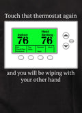 Touch that thermostat again T-Shirt