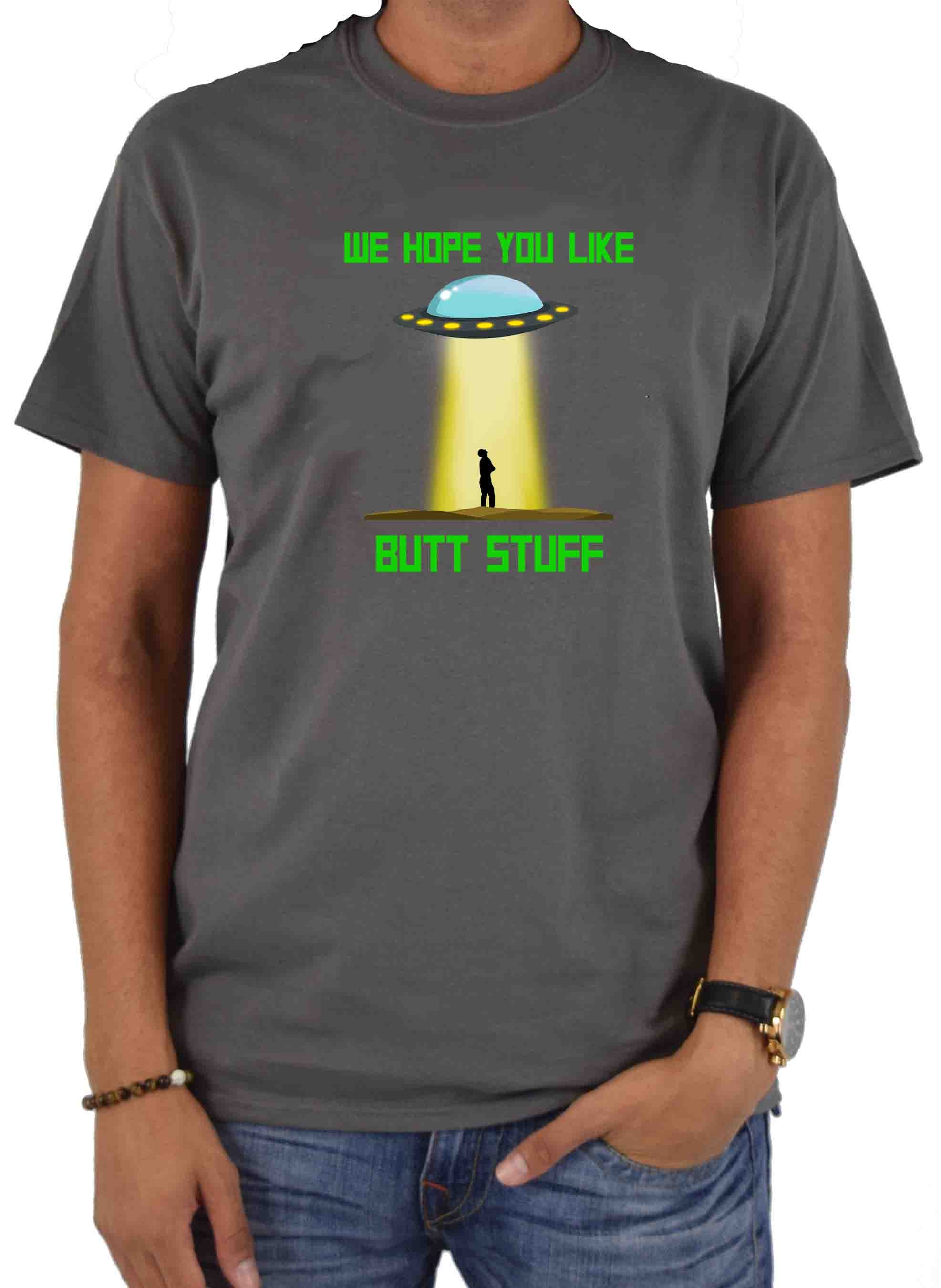 UFO We Hope You Like Butt Stuff T-Shirt