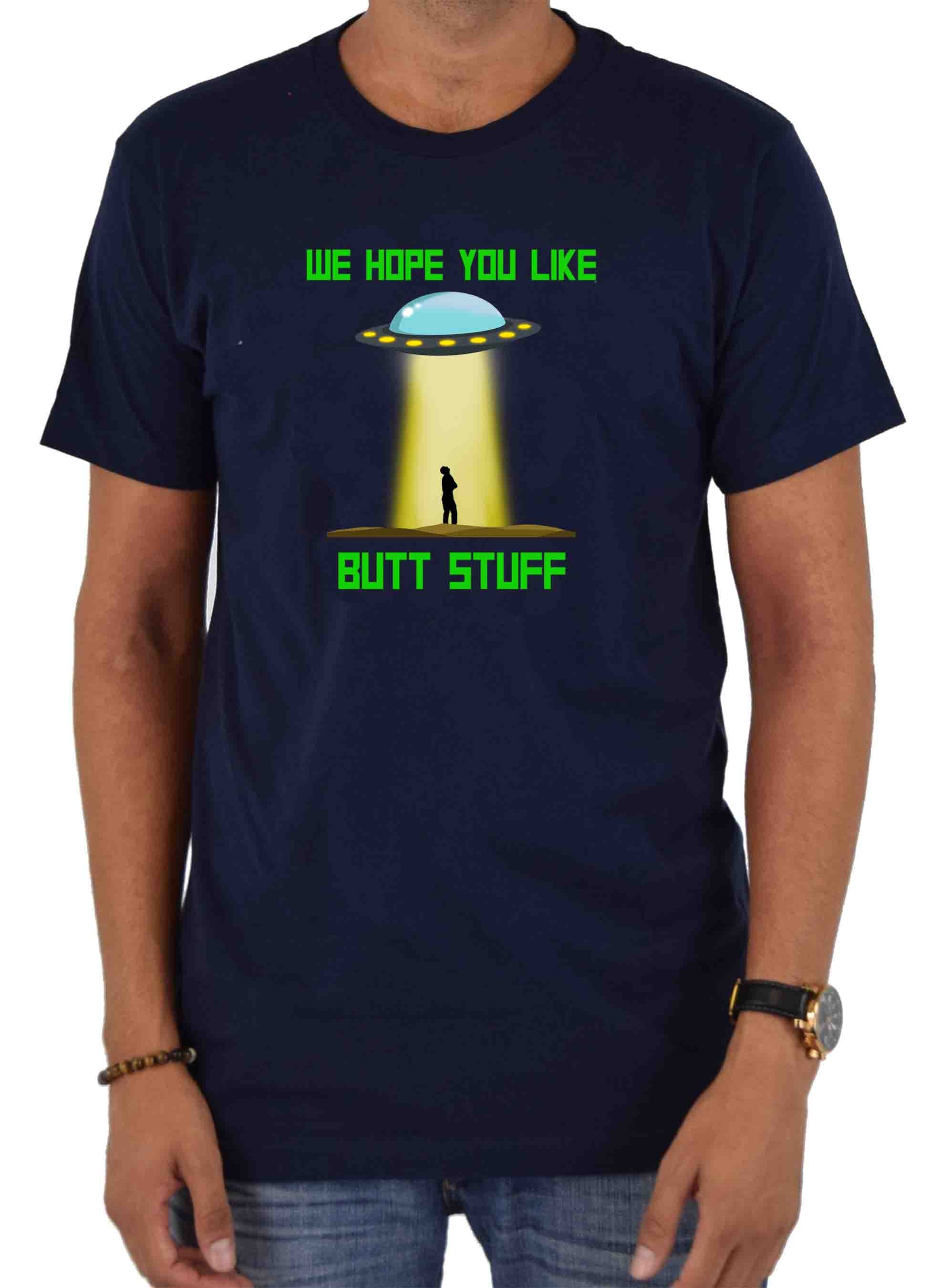 UFO We Hope You Like Butt Stuff T-Shirt