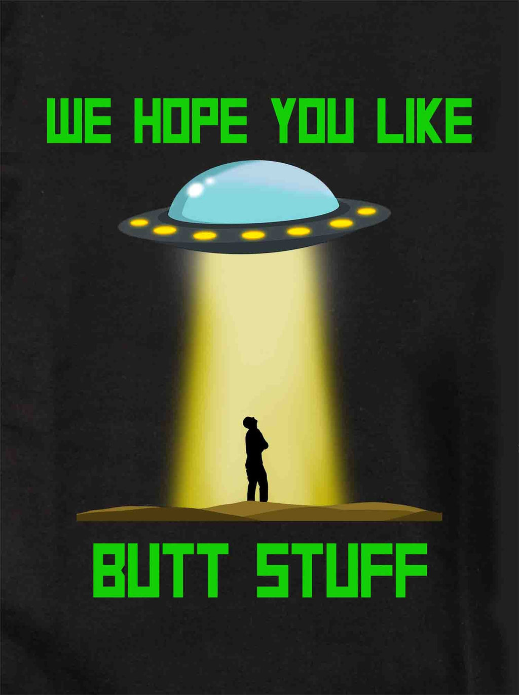 UFO We Hope You Like Butt Stuff T-Shirt