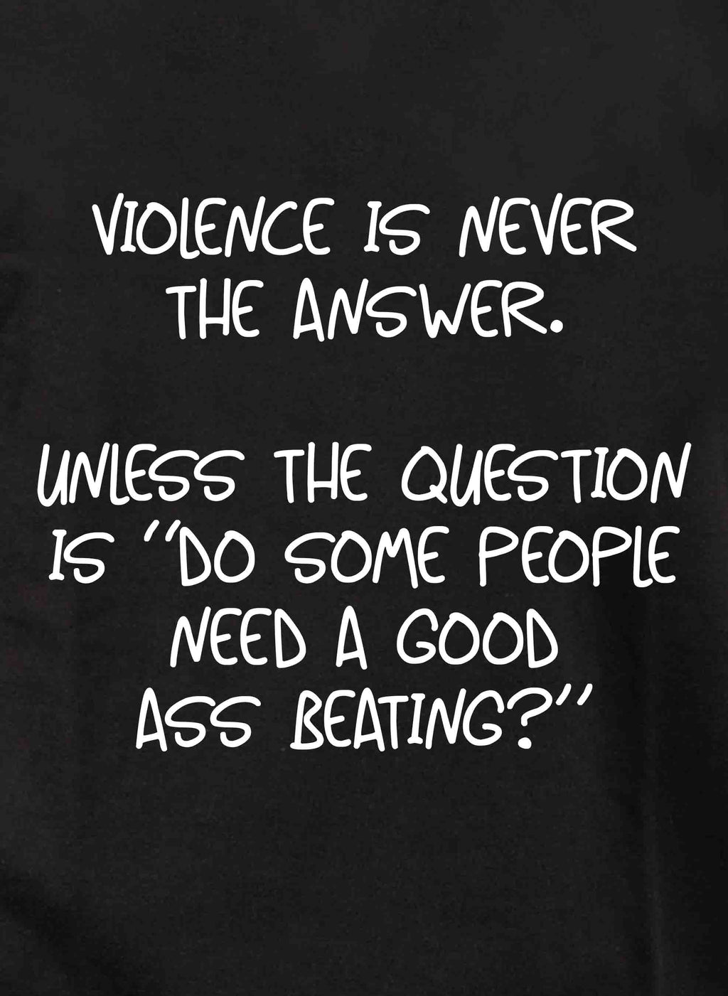 Violence is never the answer T-Shirt