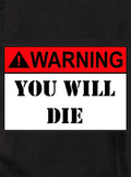 WARNING: YOU WILL DIE Kids T-Shirt