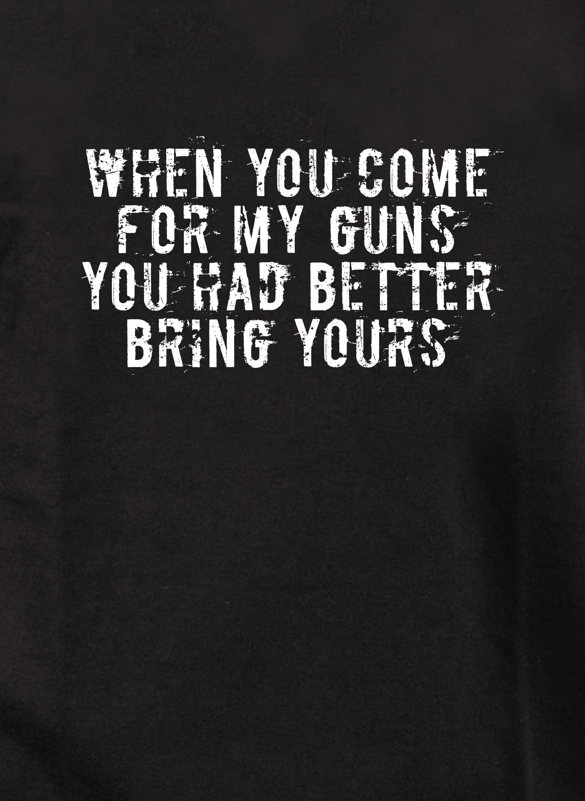 When you come for my guns you had better bring yours T-Shirt
