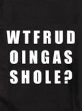 W T F R U D O I N G A S S H O L E Kids T-Shirt