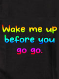 Wake me up before you  go go Kids T-Shirt