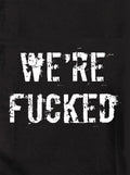 We're fucked Kids T-Shirt