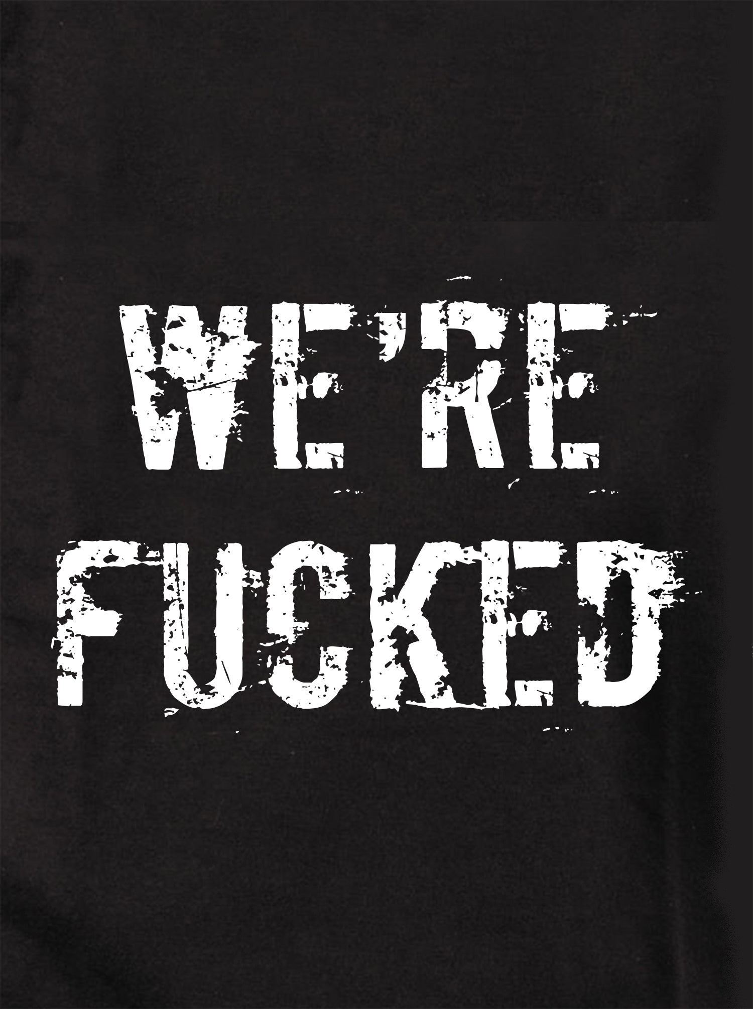 We're fucked Kids T-Shirt