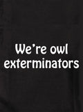 We’re owl exterminators Kids T-Shirt