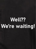Well We're Waiting Kids T-Shirt