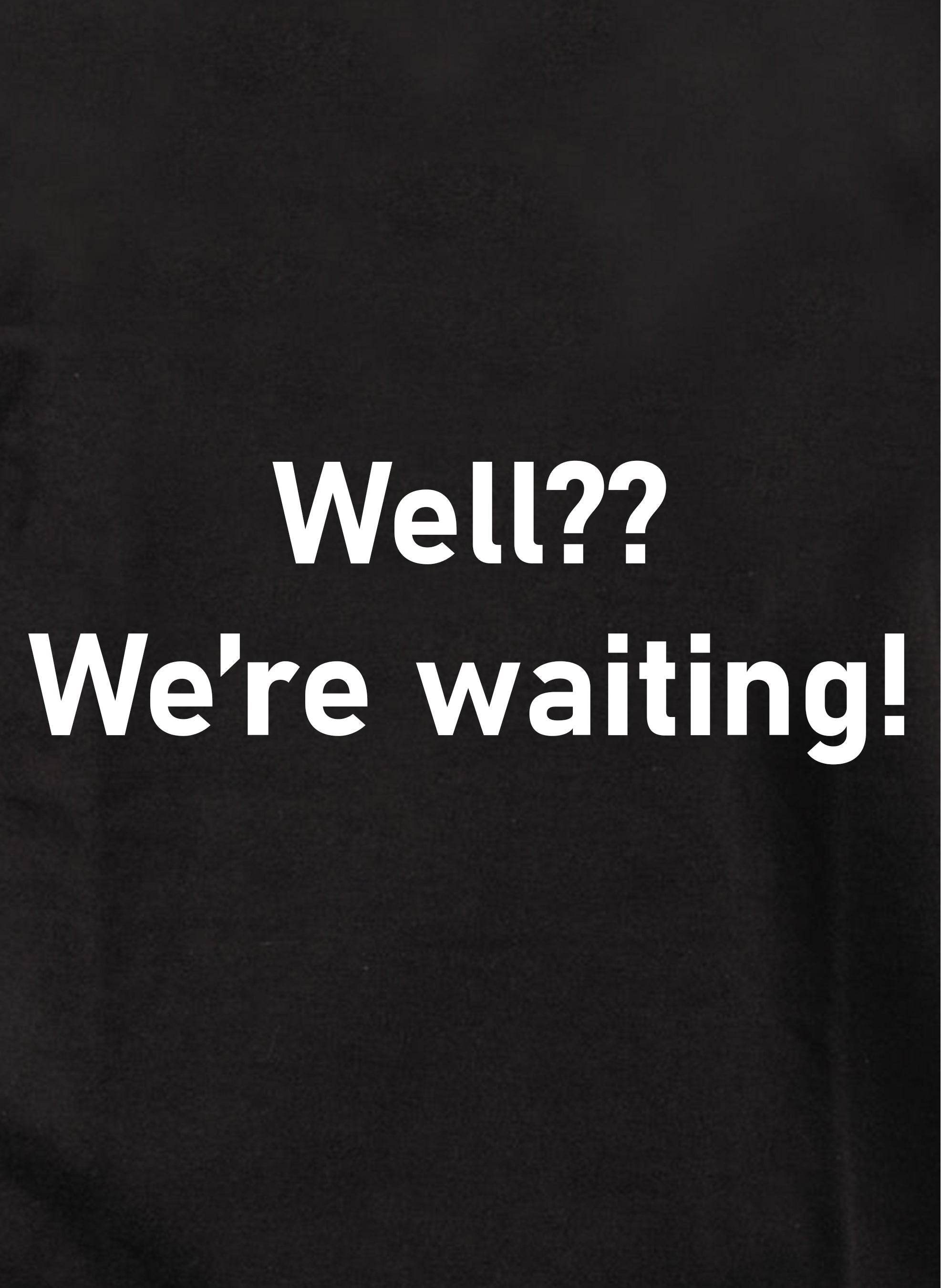 Well We're Waiting Kids T-Shirt