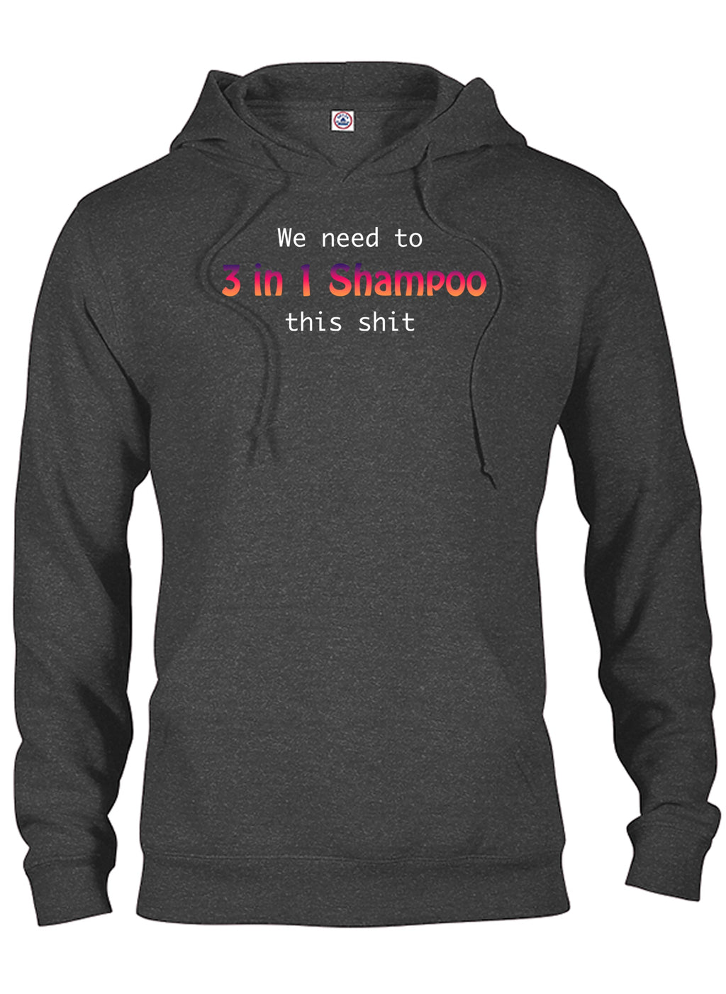 We need to 3 in 1 Shampoo this shit T-Shirt