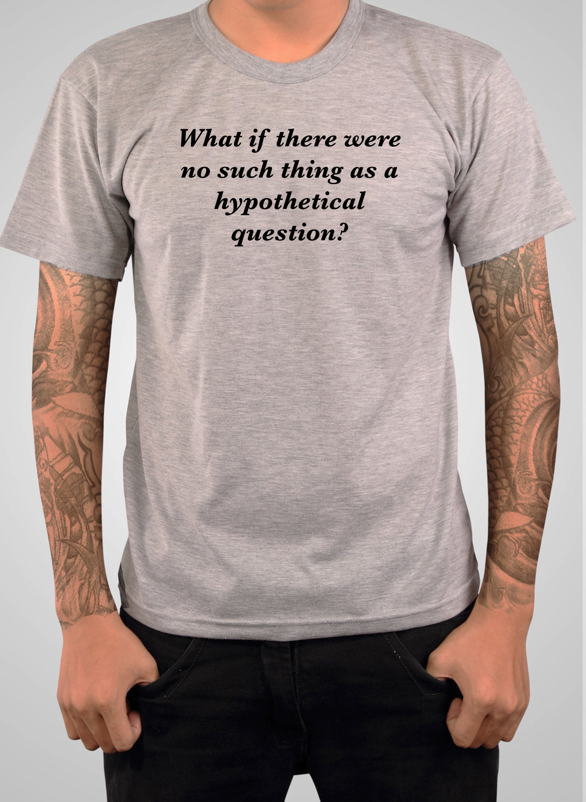 What if there were no such thing as a hypothetical question? T-Shirt
