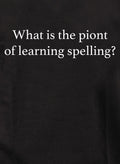 What is the piont of learning spelling? T-Shirt