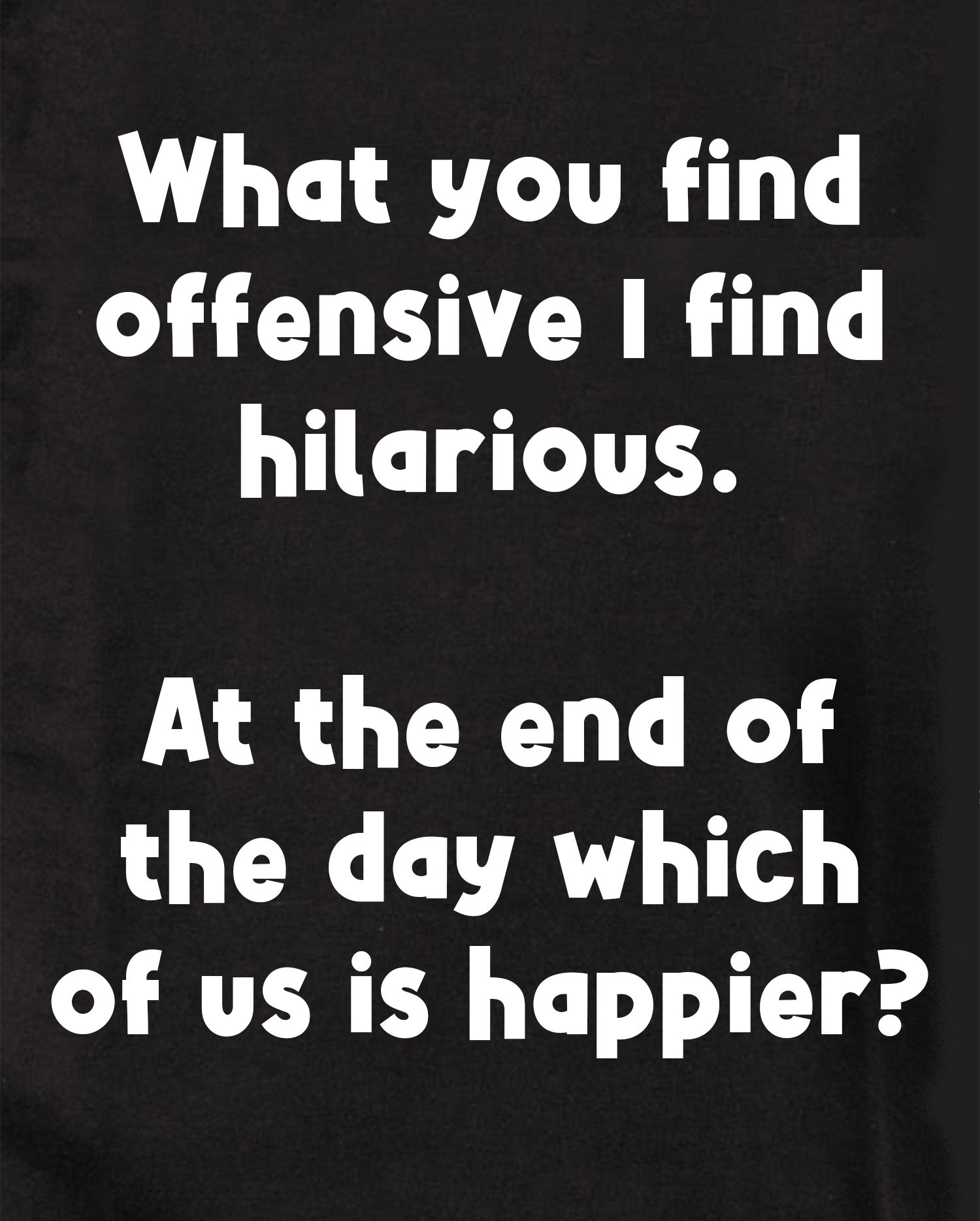 What you find offensive I find hilarious Kids T-Shirt