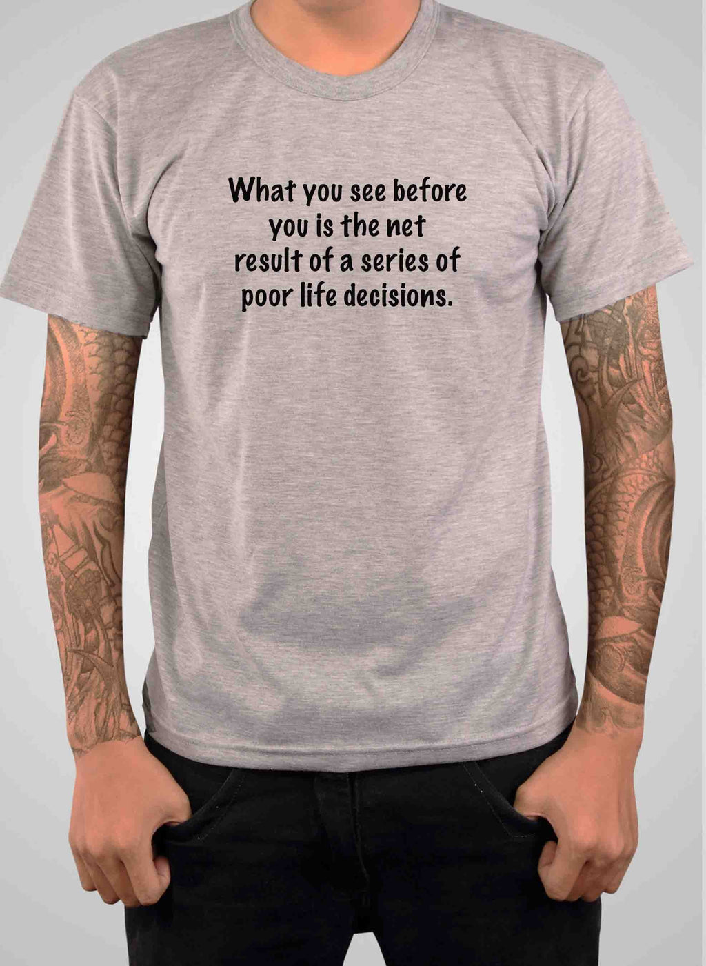 What you see before you is poor life decisions T-Shirt