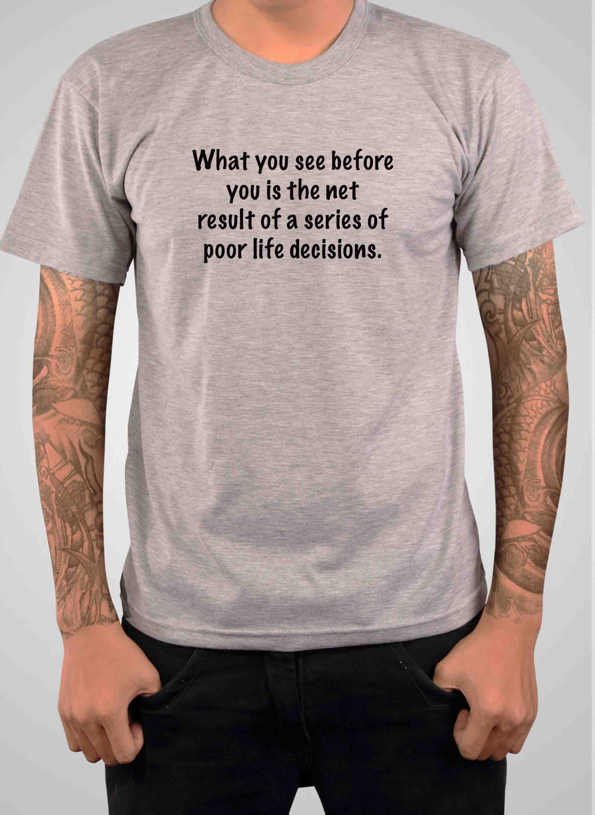 What you see before you is poor life decisions T-Shirt
