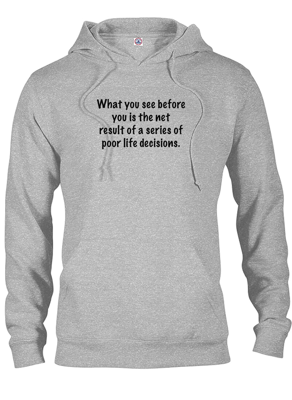 What you see before you is poor life decisions T-Shirt