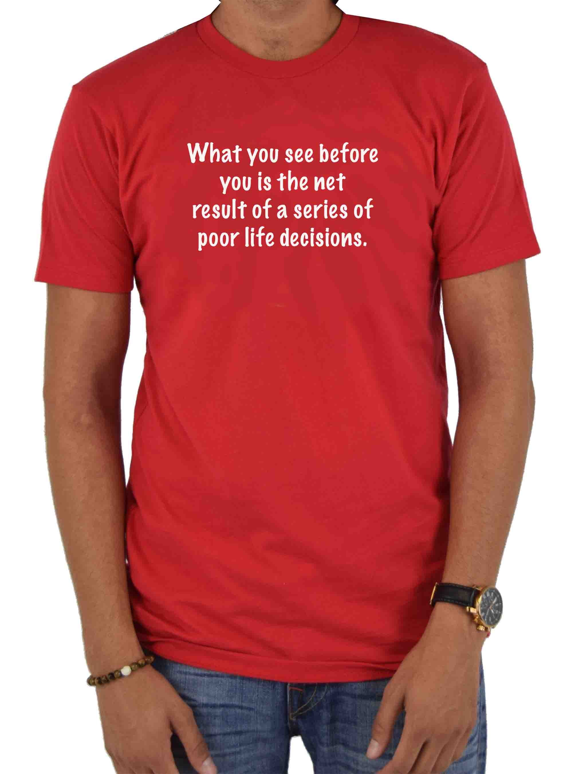 What you see before you is poor life decisions T-Shirt