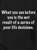 What you see before you is poor life decisions T-Shirt
