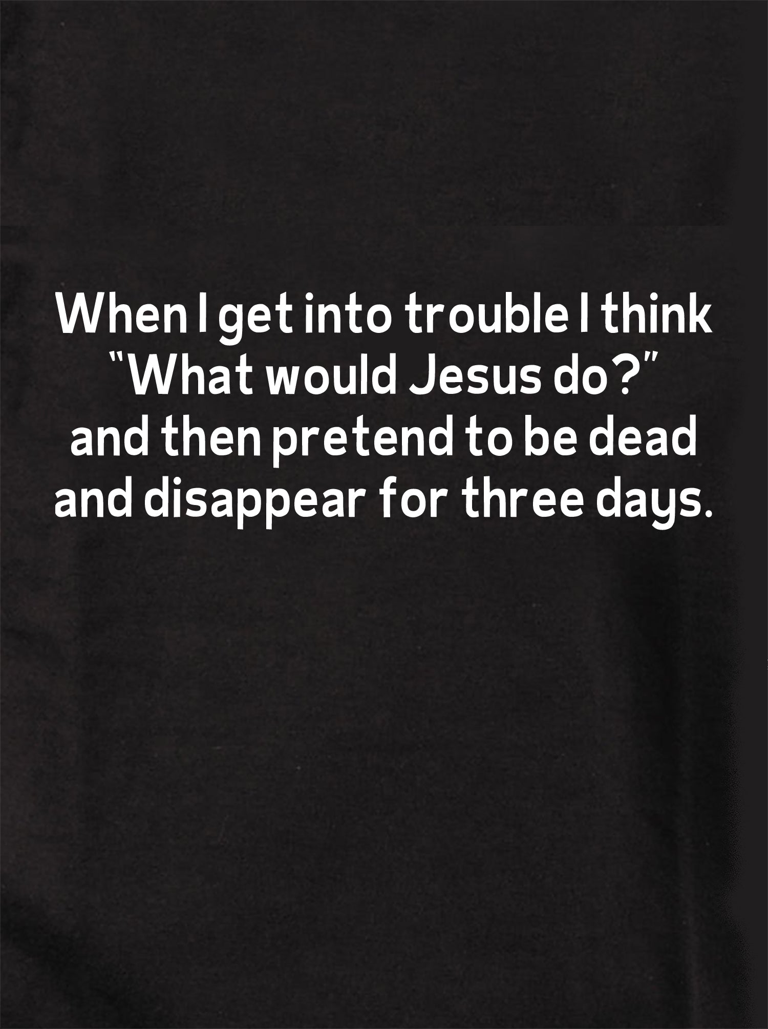 When I get into trouble I think “What would Jesus do?” Kids T-Shirt