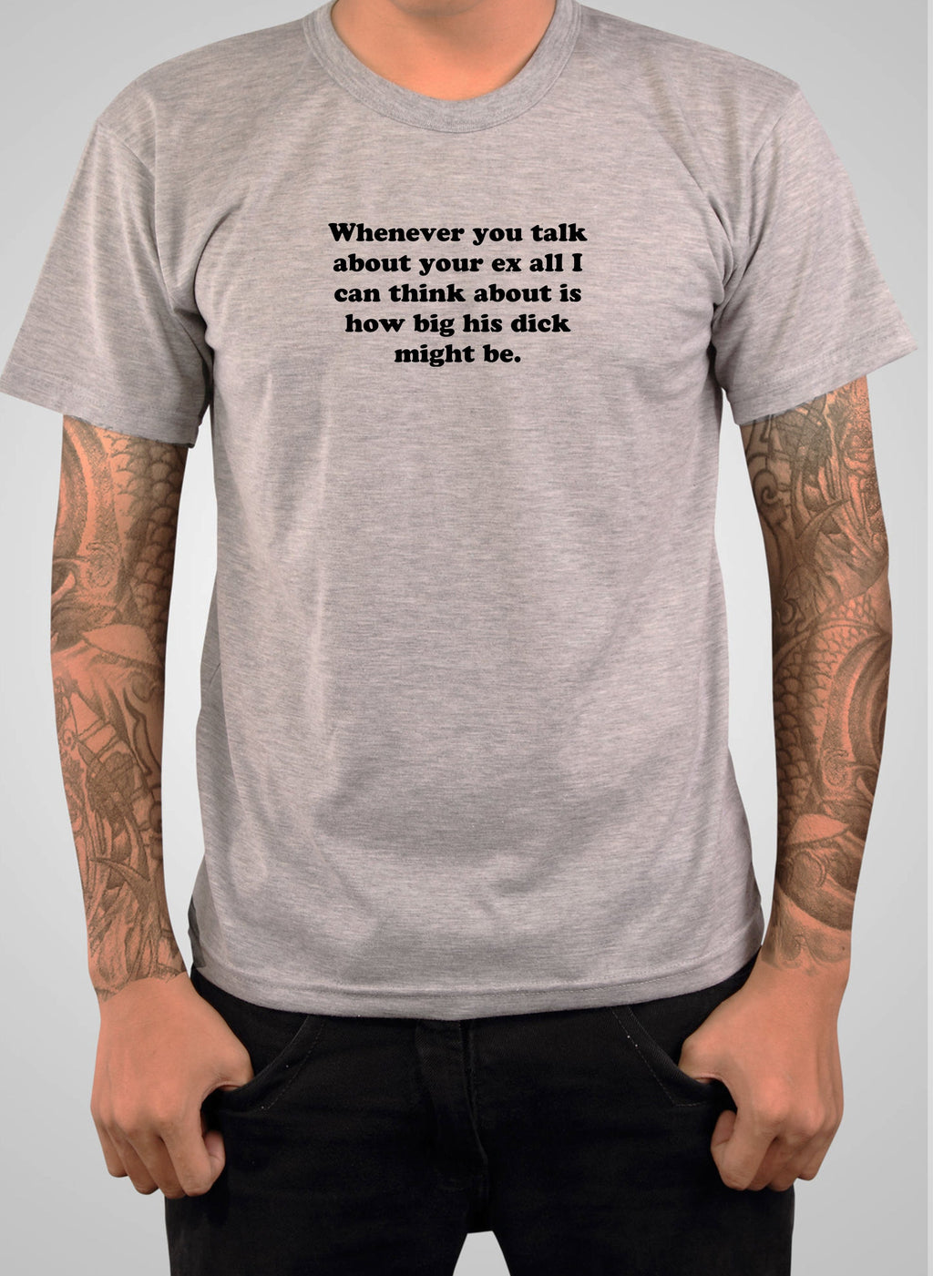 Whenever you talk about your ex T-Shirt