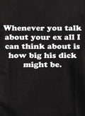 Whenever you talk about your ex Kids T-Shirt