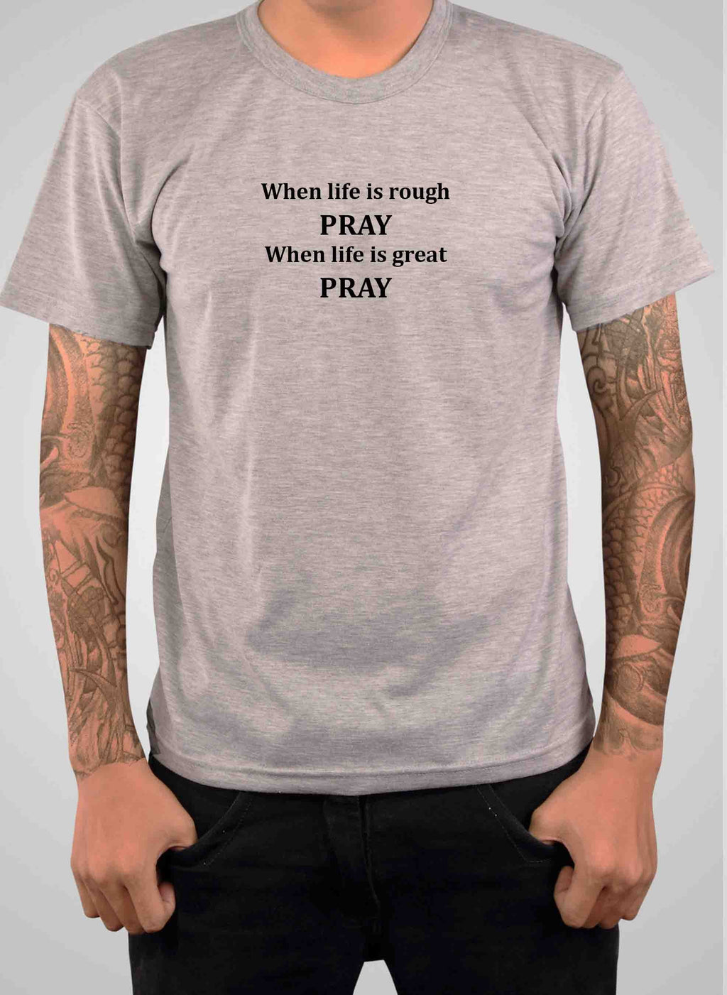 When life is rough PRAY When life is great PRAY T-Shirt