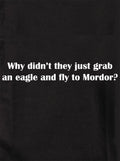 Why didn’t they just grab an eagle and fly to Mordor Kids T-Shirt