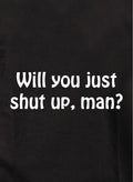 Will you just shut up, man? Kids T-Shirt