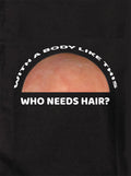 With a Body Like This Who Needs Hair Kids T-Shirt