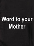 Word to your Mother Kids T-Shirt