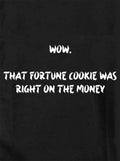 Wow.  That fortune cookie was right on the money T-Shirt