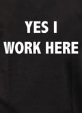 Yes I Work Here T-Shirt