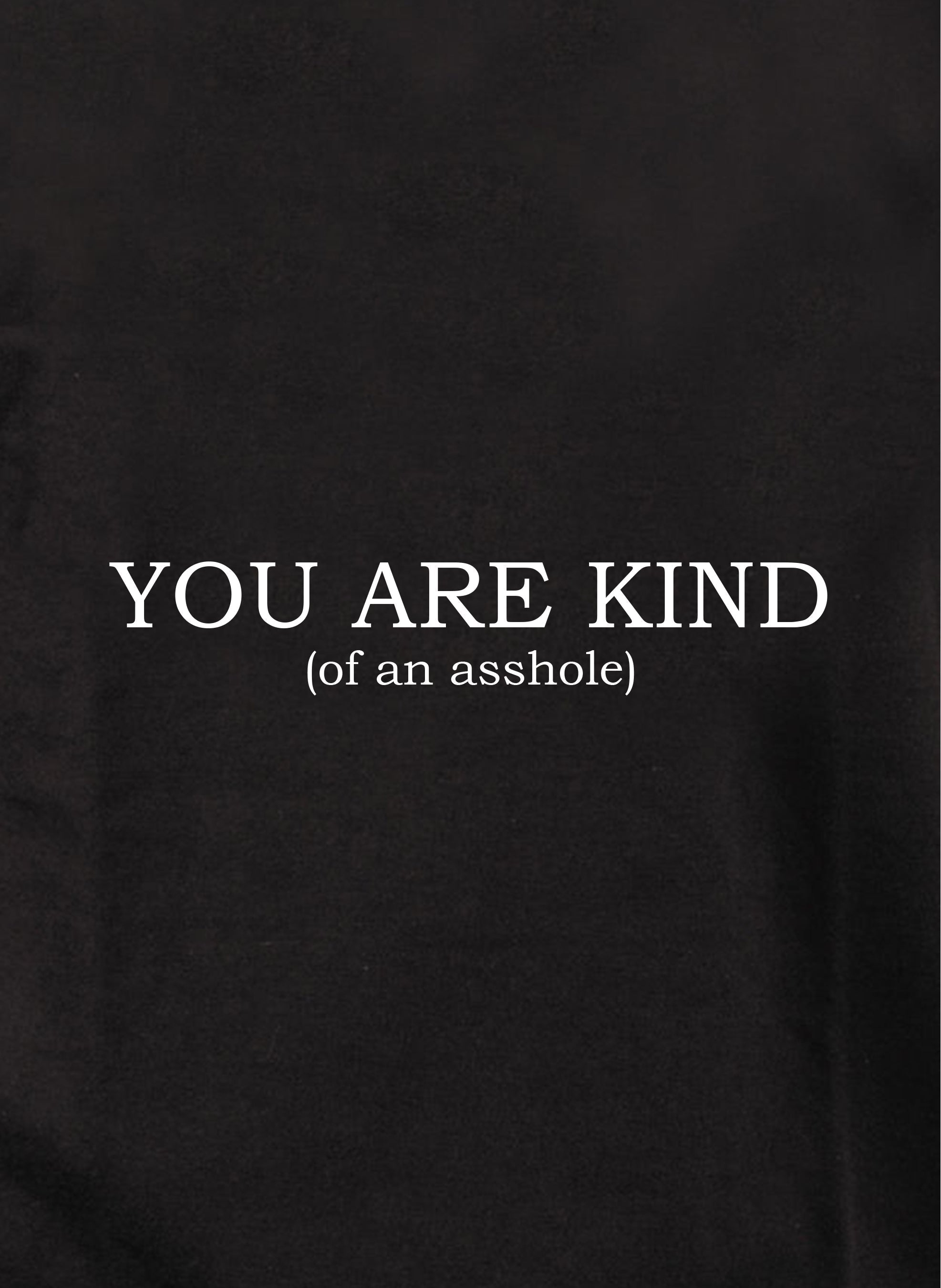 YOU ARE KIND (of an asshole) Kids T-Shirt