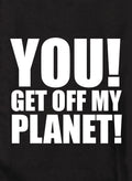YOU! GET OFF MY PLANET! Kids T-Shirt