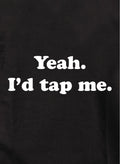 Yeah. I'd tap me Kids T-Shirt