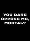 YOU DARE OPPOSE ME, MORTAL Kids T-Shirt