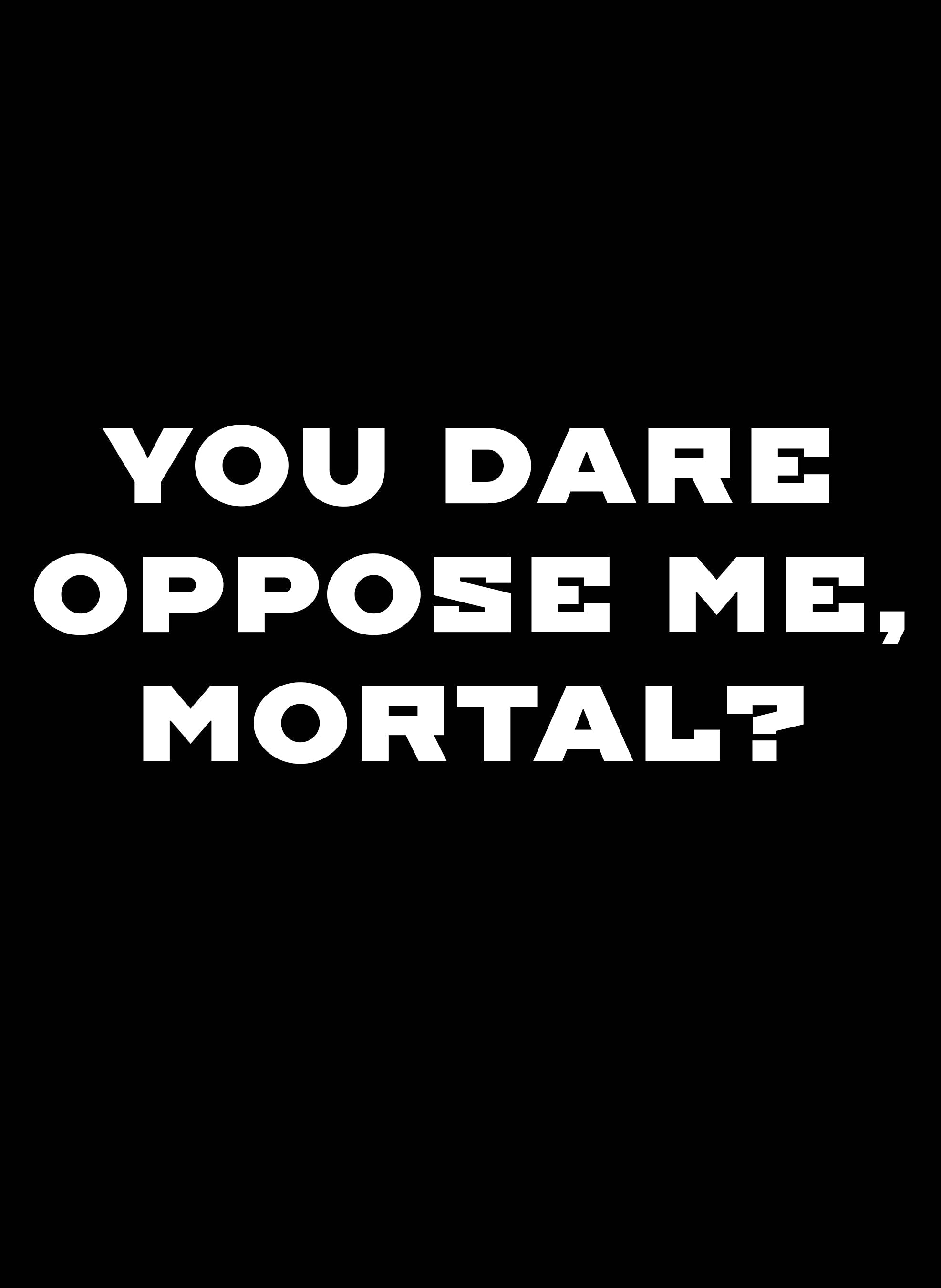 YOU DARE OPPOSE ME, MORTAL Kids T-Shirt