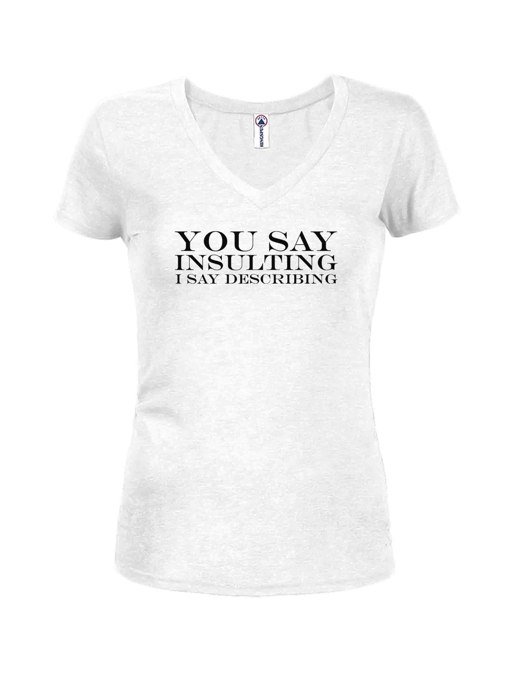 You Say Insulting I Say Describing T-Shirt