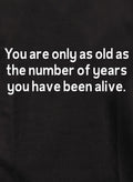 You are only as old as the number of years T-Shirt