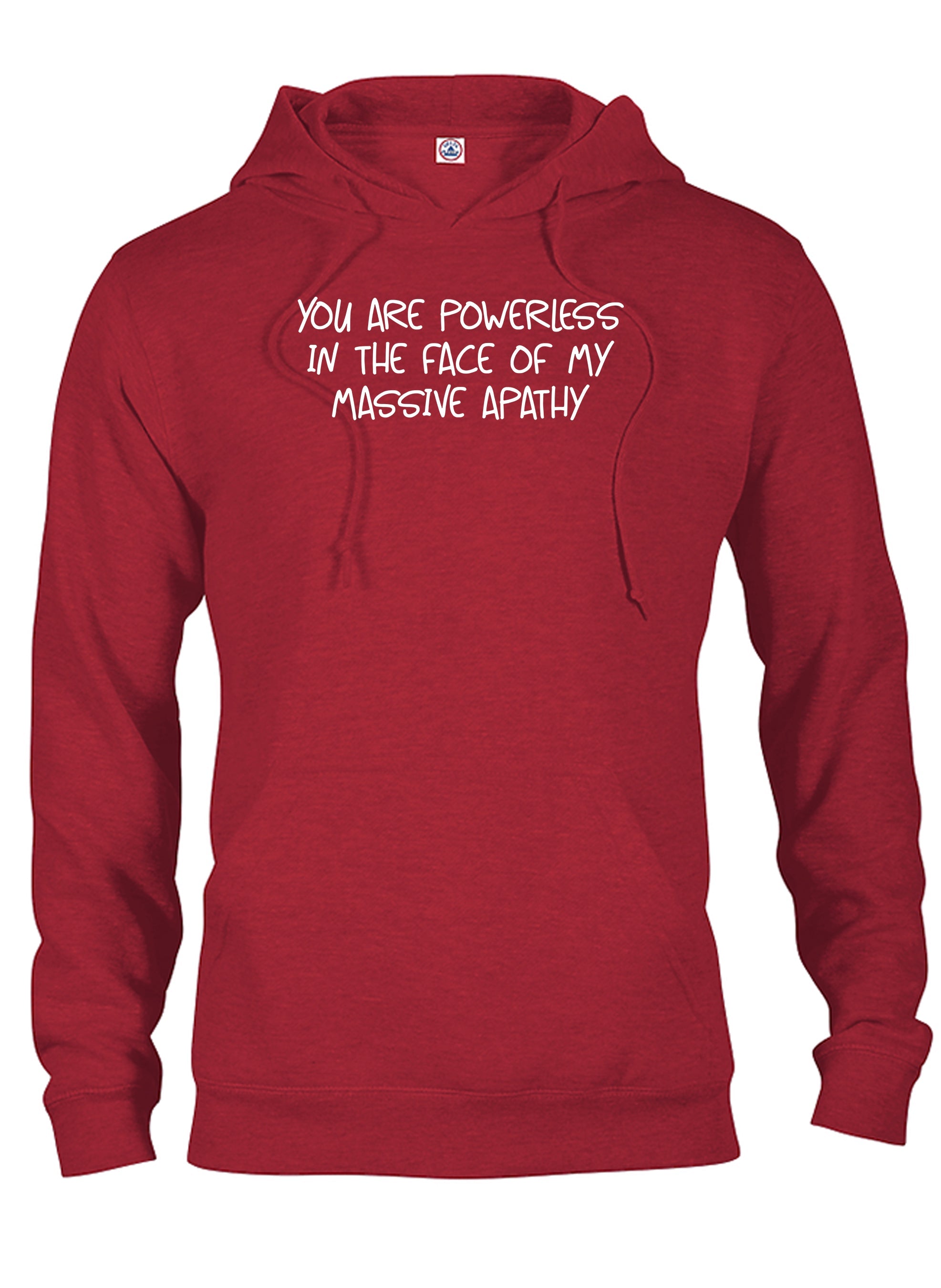 You are powerless in the face of my massive apathy T-Shirt
