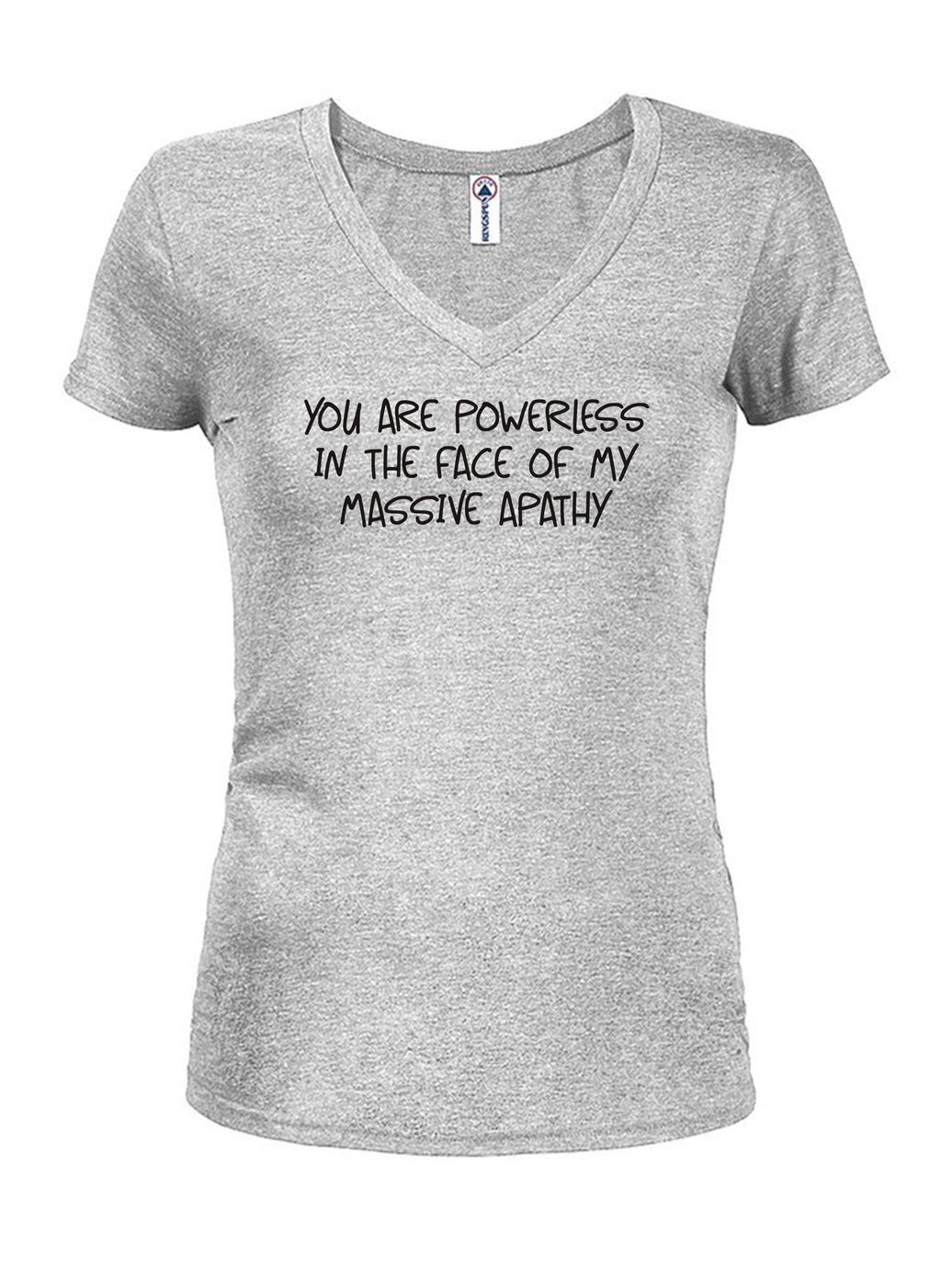 You are powerless in the face of my massive apathy T-Shirt