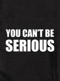 You can't be SERIOUS Kids T-Shirt
